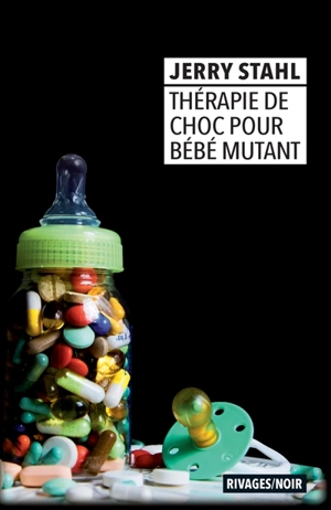 Thérapie de choc pour bébé mutant - Jerry Stahl