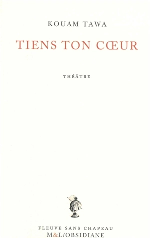 Tiens ton coeur : théâtre - Kouam Tawa