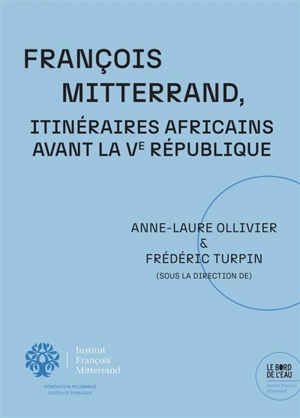 François Mitterrand, itinéraires africains avant la Ve République