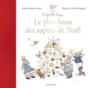 La famille lapin. Le plus beau des sapins de Noël - Karine-Marie Amiot