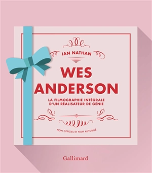 Wes Anderson : la filmographie intégrale d'un réalisateur de génie : non officiel et non autorisé - Ian Nathan