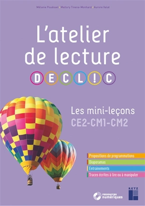 L'atelier de lecture Declic : les mini-leçons CE2, CM1, CM2 : propositions de programmations, diaporamas, entraînements, traces écrites à lire ou à manipuler - Mélanie Pouëssel