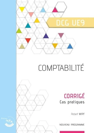 Comptabilité, DCG UE9 : corrigé, cas pratiques : nouveau programme - Robert Wipf