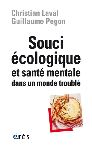 Souci écologique et santé mentale dans un monde troublé - Christian Laval