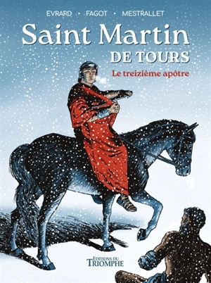 Saint Martin de Tours : le treizième apôtre - Gaëtan Evrard