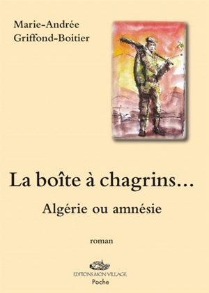 La boîte à chagrins : Algérie ou amnésie ? - Marie-Andrée Griffond-Boitier