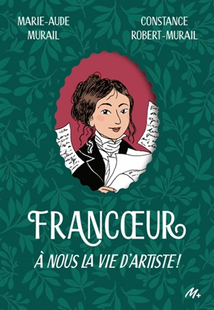 Francoeur. Vol. 1. A nous la vie d'artiste ! - Marie-Aude Murail