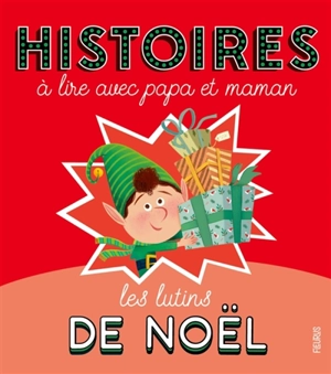 Les lutins de Noël : histoires à lire avec papa et maman - Alix Minime