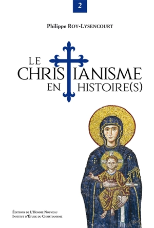 Le christianisme en histoire(s). Vol. 2 - Philippe Roy-Lysencourt