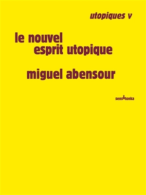 Utopiques. Vol. 5. Le nouvel esprit utopique - Miguel Abensour