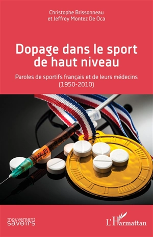 Dopage dans le sport de haut niveau : paroles de sportifs français et de leurs médecins (1950-2010) - Christophe Brissonneau