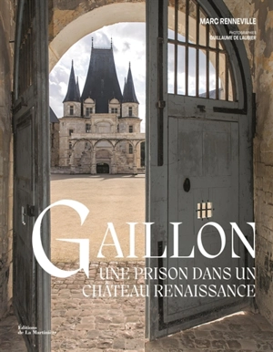 Gaillon : une prison dans un château Renaissance - Marc Renneville