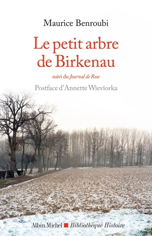 Le petit arbre de Birkenau. Journal de Rose - Maurice Benroubi