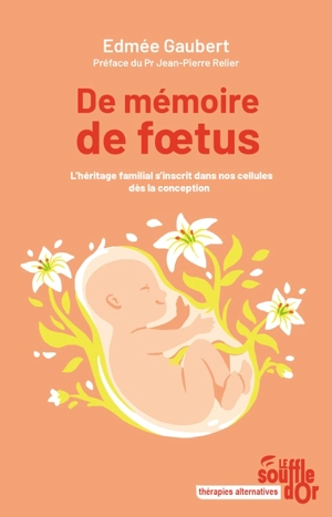 De mémoire de foetus : l'héritage familial s'inscrit dans nos cellules dès la conception - Edmée Gaubert