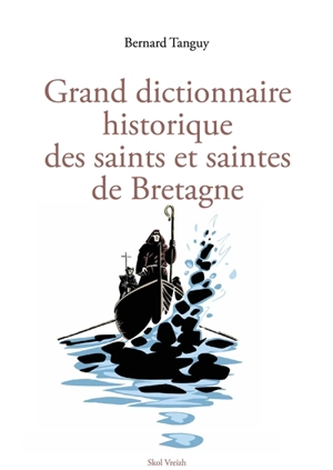 Grand dictionnaire historique des saints et saintes de Bretagne - Bernard Tanguy