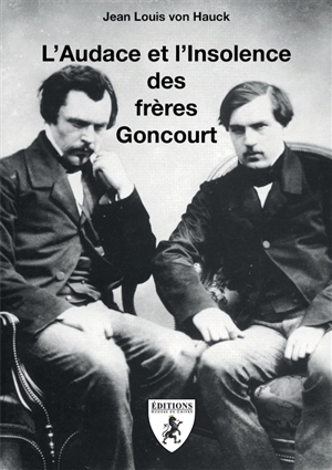 L'audace et l'insolence des frères Goncourt - Jean-Louis Von Hauck