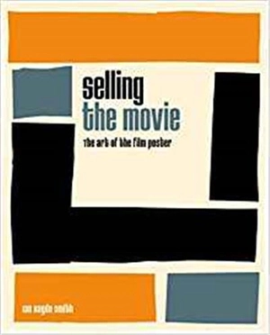 Selling the Movie : The Art of the Film Poster - Ian Haydn Smith