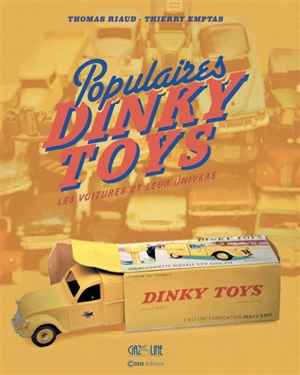 Populaires Dinky Toys : les voitures et leur univers - Thomas Riaud