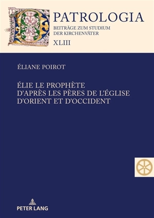 Elie le prophète d'après les Pères de l'Eglise d'Orient et d'Occident - Eliane