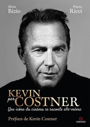 Kevin par Costner : une icône de cinéma se raconte elle-même - Silvia Bizio