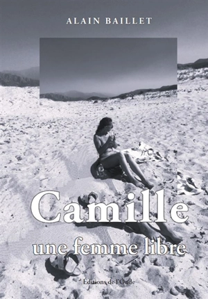 Camille, une femme libre - Alain Baillet