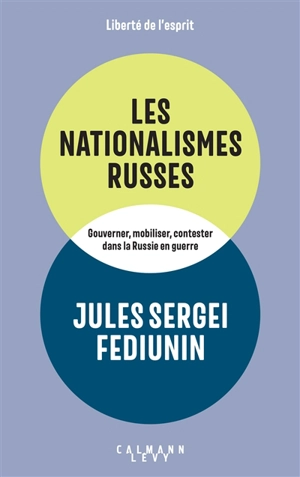 Les nationalismes russes : gouverner, mobiliser, contester dans la Russie en guerre - Jules Serguei Fediunin