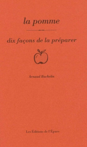 La pomme : dix façons de la préparer - Arnaud Bachelin