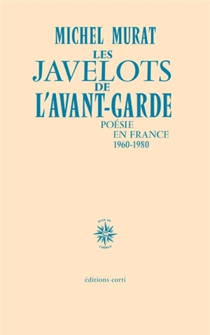 Les javelots de l'avant-garde : poésie en France, 1960-1980 - Michel Murat