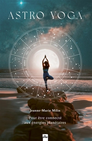 Astro yoga : pour être connecté aux énergies planétaires - Jeanne-Marie Milin