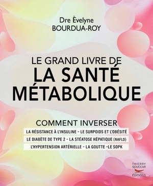 Le grand livre de la santé métabolique : résistance à l'insuline, surpoids, obésité, diabète de type 2, maladie du foie gras, hypertension, goutte, SOPK... - Evelyne Bourdua-Roy