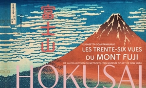 Hokusai : les trente-six vues du mont Fuji : de la collection du Metropolitan Museum of Art de New York - Elisabetta Scantamburlo