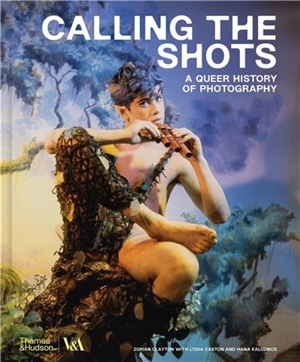 Calling the Shots A Queer History of Photography (Victoria and Albert Museum) - Zorian Clayton