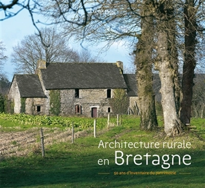 Architecture rurale en Bretagne : ce que révèle l'Inventaire du patrimoine - Bretagne. Service régional de l'Inventaire général du patrimoine culturel