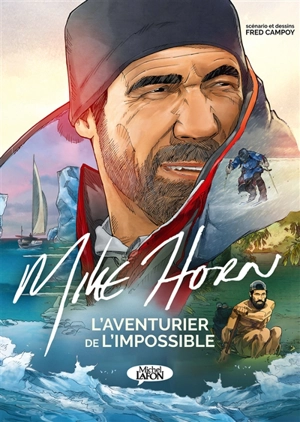 Mike Horn, l'aventurier de l'impossible - Frédéric Campoy