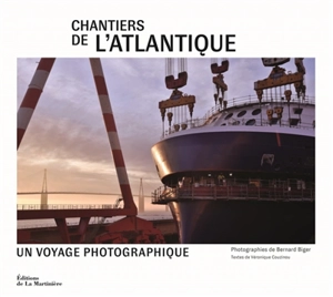 Chantiers de l'Atlantique : un voyage photographique - Bernard Biger