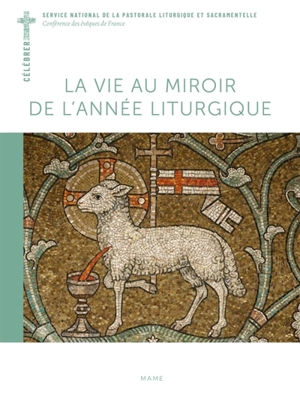 La vie au miroir de l'année liturgique - Service national de la pastorale liturgique et sacramentelle (France)