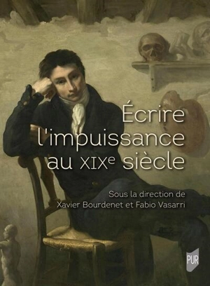 Ecrire l'impuissance au XIXe siècle : corps, genre, pouvoir