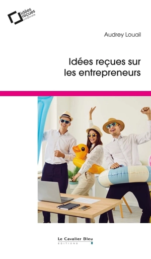 Idées reçues sur les entrepreneurs - Audrey Louail