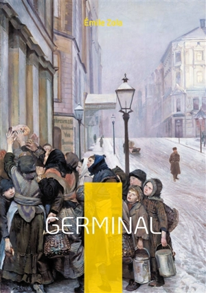 Germinal : L'édition intégrale - Zola, Emile