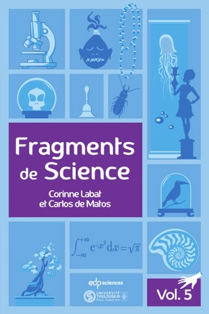 Fragments de science. Vol. 5. Le sphagnum acutifolium, la fluorite, l'homme de Libos, l'héliostat de Foucault, la loi de la gravitation universelle - Corinne Labat