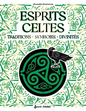 Esprits celtes : traditions, symboles, divinités - Alexandra Maccorvus