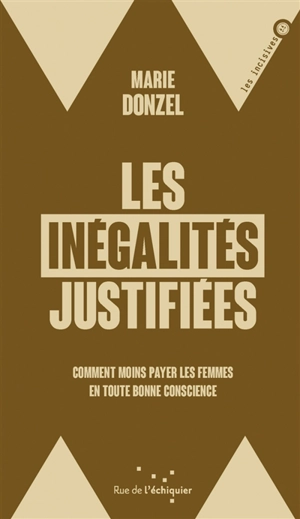 Les inégalités justifiées : comment moins payer les femmes en toute bonne conscience - Marie Donzel