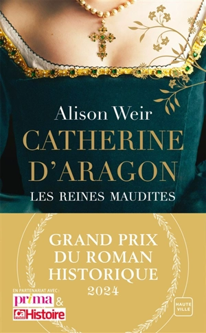 Les reines maudites. Vol. 1. Catherine d'Aragon - Alison Weir