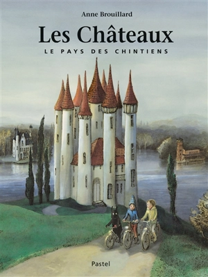 Le pays des Chintiens. Vol. 3. Les châteaux - Anne Brouillard