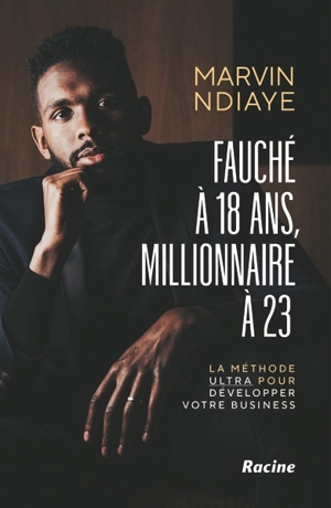 Fauché à 18 ans, millionnaire à 23 : la méthode ultra pour développer votre business - Marvin Ndiaye