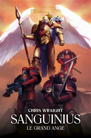 Primarchs : the Horus heresy. Sanguinius : le Grand Ange - Chris Wraight