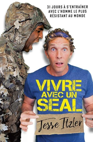 Vivre avec un Seal : 31 jours à s'entraîner avec l'homme le plus résistant au monde - Jesse Itzler