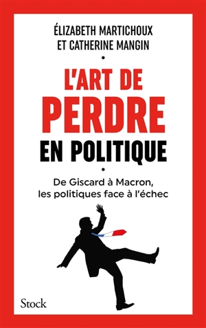 L'art de perdre en politique : de Giscard à Macron, les politiques face à l'échec - Elizabeth Martichoux