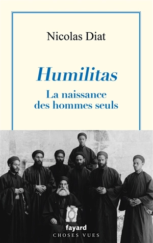 Humilitas : la naissance des hommes seuls - Nicolas Diat