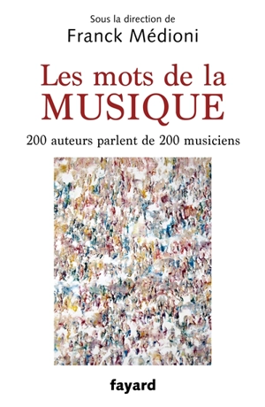 Les mots de la musique : 222 musiciens du XXe siècle par 222 écrivains